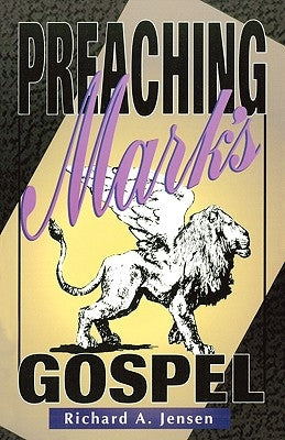 Preaching Mark's Gospel by Jensen, Richard a.