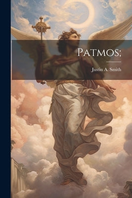 Patmos; by Smith, Justin a. [From Old Catalog]