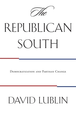 The Republican South: Democratization and Partisan Change by Lublin, David