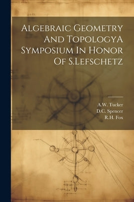 Algebraic Geometry And TopologyA Symposium In Honor Of S.Lefschetz by Fox, Rh