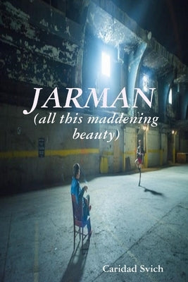 JARMAN (all this maddening beauty) by Svich, Caridad
