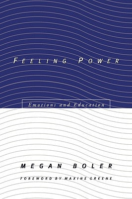 Feeling Power: Emotions and Education by Boler, Megan