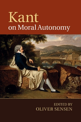 Kant on Moral Autonomy by Sensen, Oliver