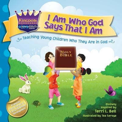 I Am Who God Says That I Am: Teaching young children who they are in God by Bell, Terri L.