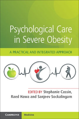 Psychological Care in Severe Obesity: A Practical and Integrated Approach by Cassin, Stephanie