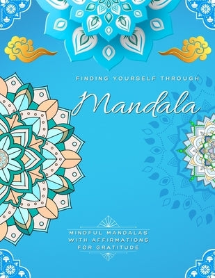 Finding Yourself Through Mandala, Mindful Self-Development Mandalas with Affirmations for Gratitude: Adult Large Print Coloring Book Mandala Style Pat by Books, My Time