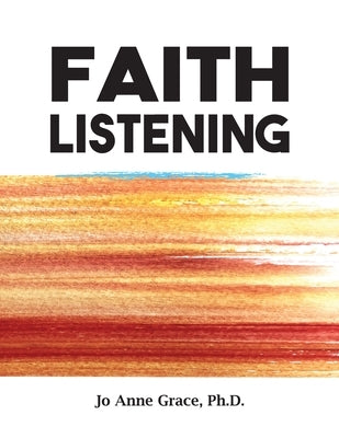 Faith Listening by Grace, Jo Anne