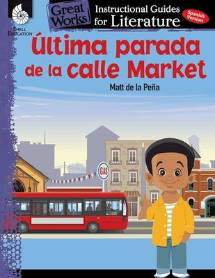 Ultima Parada de la Calle Market (Last Stop on Market Street): An Instructional Guide for Literature by Smith, Jodene Lynn