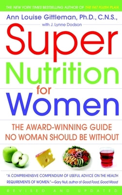 Super Nutrition for Women: The Award-Winning Guide No Woman Should Be Without, Revised and Updated by Gittleman, Ann Louise