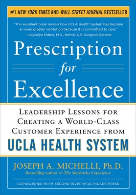 Prescription for Excellence: Leadership Lessons for Creating a World Class Customer Experience from UCLA Health System by Michelli, Joseph A.