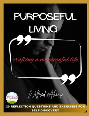 Purposeful Living: Crafting a Meaningful Life by Akins, Wilfred