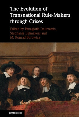 The Evolution of Transnational Rule-Makers Through Crises by Delimatsis, Panagiotis