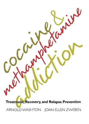 Cocaine and Methamphetamine Addiction: Treatment, Recovery, and Relapse Prevention by Washton, Arnold