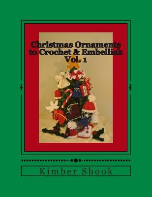 Christmas Ornaments to Crochet & Embellish Vol. 1 by Shook, Kimber