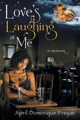 Love's Laughing at Me: A Memoir by Preyar, April Dominique
