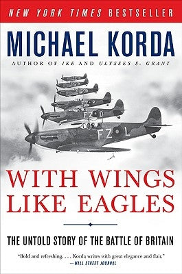 With Wings Like Eagles: The Untold Story of the Battle of Britain by Korda, Michael