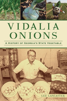 Vidalia Onions: A History of Georgia's State Vegetable by Lancaster, Lee