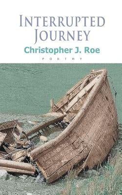 Interrupted Journey by Roe, Christopher J.