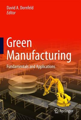 Green Manufacturing: Fundamentals and Applications by Dornfeld, David A.