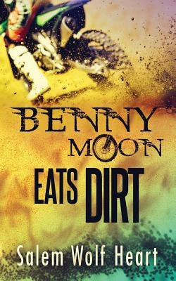 Benny Moon Eats Dirt by Wolf Heart, Salem