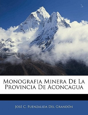 Monografia Minera De La Provincia De Aconcagua by del Grandon, Jose C. Fuenzalida