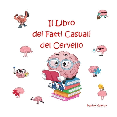 Il Libro dei Fatti Casuali del Cervello by Malkoun, Pauline