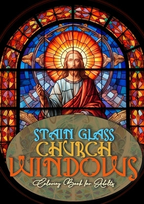 Church Windows Stain Glass Coloring Book for Adults: Bibel Coloring Book for Adults Stain Glass Bibel Scenes Coloring Book church stain glass Coloring by Publishing, Monsoon