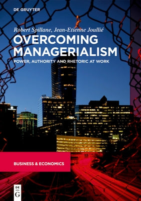 Overcoming Managerialism: Power, Authority and Rhetoric at Work by Spillane, Robert