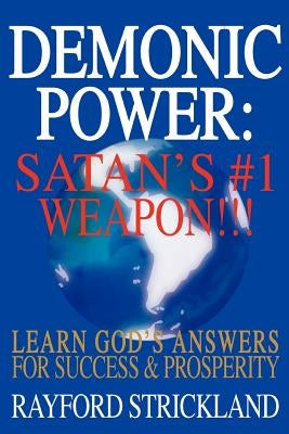 Demonic Power: Satan's #1 Weapon!!! by Strickland, Rayford