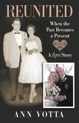 Reunited: When the Past Becomes a Present by Votta, Ann