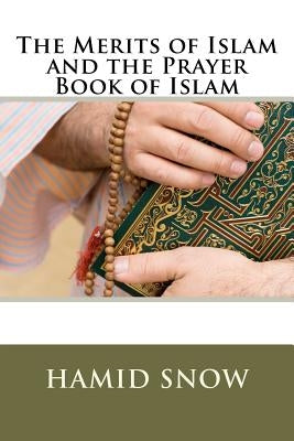 The Merits of Islam and the Prayer Book of Islam by Al--Ahari, Muhammed A.