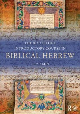 The Routledge Introductory Course in Biblical Hebrew by Kahn, Lily