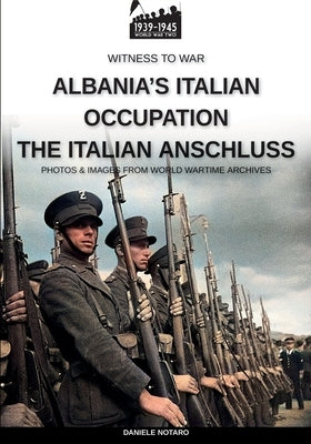 Albania's Italian occupation by Notaro, Daniele