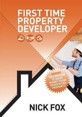 First Time Property Developer by Fox, Nick