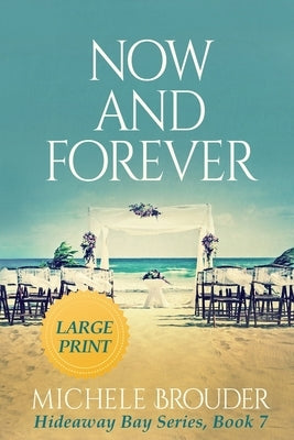 Now and Forever (Hideaway Bay Book 7) Large Print by Brouder, Michele