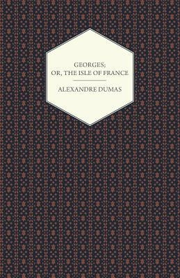 Georges; Or, The Isle of France by Dumas, Alexandre