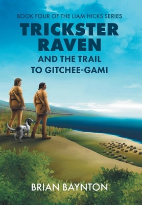 Trickster Raven and the Trail to Gitchee-Gami by Baynton, Brian