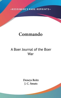 Commando: A Boer Journal of the Boer War by Reitz, Deneys