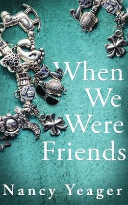When We Were Friends by Yeager, Nancy