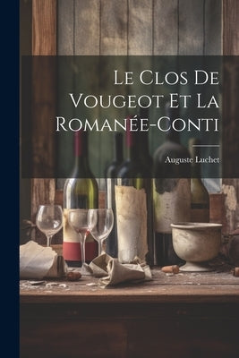 Le Clos de Vougeot et la Romanée-Conti by Luchet, Auguste 1806-1872