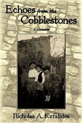 Echoes from the Cobblestones: A Memoir by Kefalides, Nicholas A.