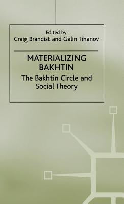 Materializing Bakhtin: The Bakhtin Circle and Social Theory by Brandist, s.