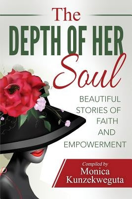 The Depth of Her Soul - Beautiful Stories of Faith and Empowerment by Kunzekweguta, Monica