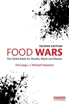 Food Wars: The Global Battle for Mouths, Minds and Markets by Lang, Tim
