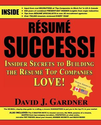 Resume Success: Insider Secrets to Building the Resume Top Companies Love! by Gardner, David Joseph