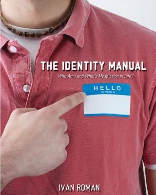 The Identity Manual: Who am I and what is my mission in life? by Roman MR, Ivan