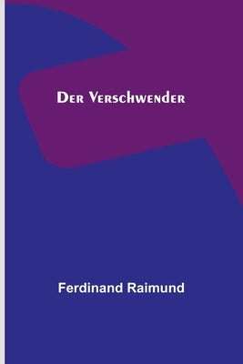 Der Verschwender by Raimund, Ferdinand