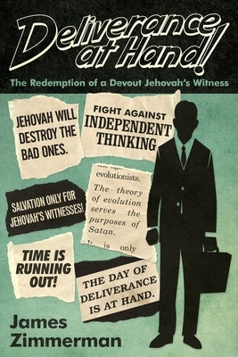 Deliverance at Hand!: The Redemption of a Devout Jehovah's Witness by Zimmerman, James