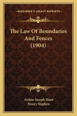 The Law Of Boundaries And Fences (1904) by Hunt, Arthur Joseph