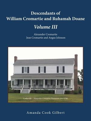 Descendants of William Cromartie and Ruhamah Doane: Alexander Cromartie, Jean Cromartie and Angus Johnson by Gilbert, Amanda Cook